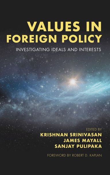 Krishnan Srinivasan, James Mayall, Sanjay Pulipaka - Values in Foreign Policy, Inbunden