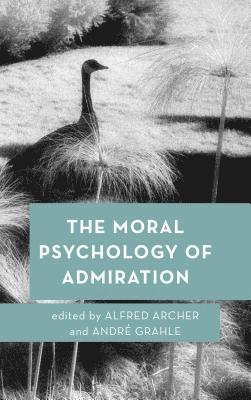 Alfred Archer, André Grahle, Assistant Professor of Ph Archer, Alfred, Assistant Professor of Ph Grahle, Andre - Moral Psychology of Admiration, Inbunden