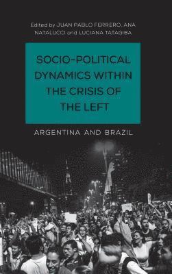 Juan Pablo Ferrero, Ana Natalucci, Luciana Tatagiba, Ana Natalucci - Socio-Political Dynamics within the Crisis of the Left, Inbunden