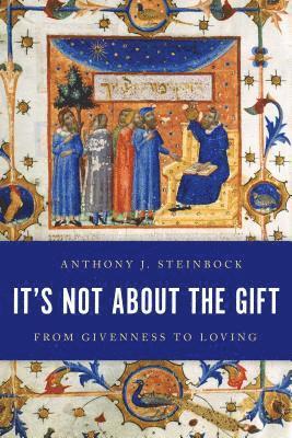 Anthony J. Steinbock - It's Not About the Gift, Inbunden