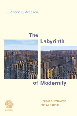 Johann P. Arnason - Labyrinth of Modernity, Inbunden