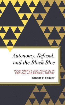 bokomslag Autonomy, Refusal, and the Black Bloc