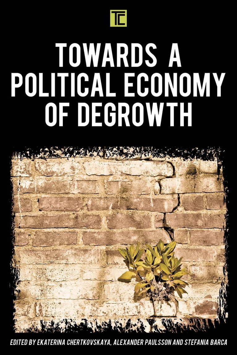 Ekaterina  Chertkovskaya, Alexander  Paulsson, Stefania Barca, Ekaterina Chertkovskaya, Alexander Paulsson, Ekaterina Chertkovskaya, Alexander Paulsson - Towards a Political Economy of Degrowth, Inbunden