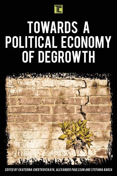Ekaterina  Chertkovskaya, Alexander  Paulsson, Stefania Barca - Towards a Political Economy of Degrowth, Häftad