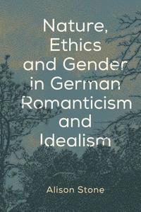 bokomslag Nature, Ethics and Gender in German Romanticism and Idealism