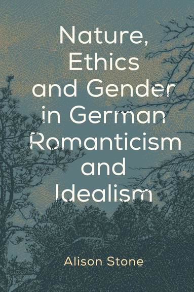 bokomslag Nature, Ethics and Gender in German Romanticism and Idealism