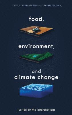 Erinn Gilson, Sarah Kenehan - Food, Environment, and Climate Change, Inbunden
