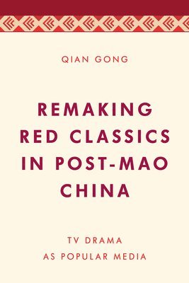 Remaking Red Classics in Post-Mao China 1