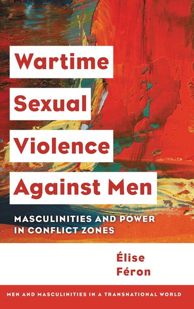 Élise  Féron - Wartime Sexual Violence against Men, Häftad
