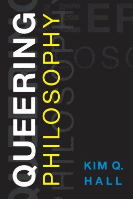 Kim Q. Hall - Queering Philosophy, Inbunden
