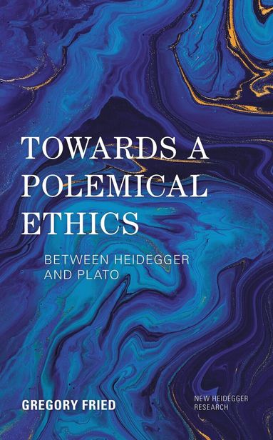 Gregory Fried, Richard Polt - Towards a Polemical Ethics, Inbunden