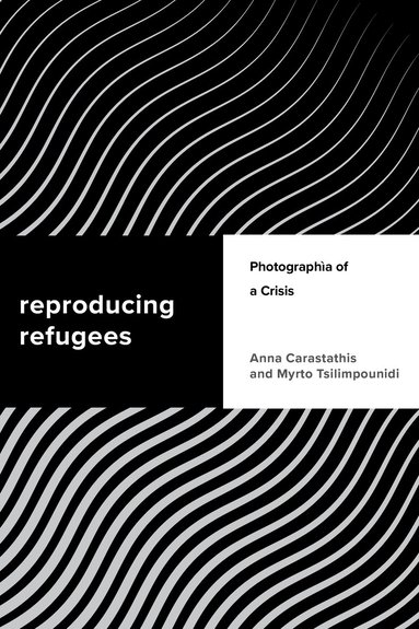 Anna Carastathis, Myrto Tsilimpounidi - Reproducing Refugees, Inbunden