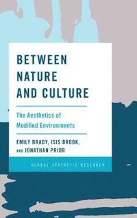 bokomslag Between Nature and Culture: The Aesthetics of Modified Environments
