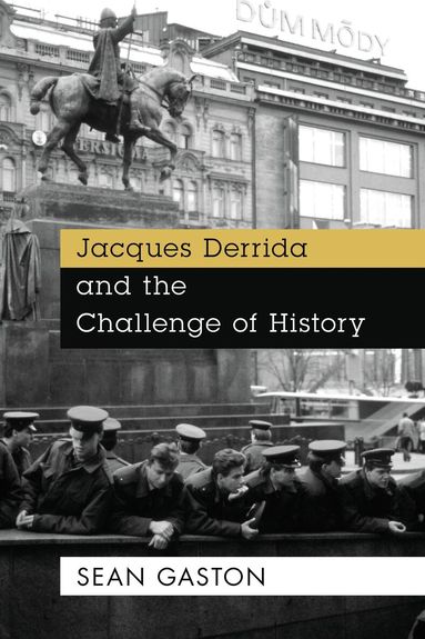 Sean Gaston - Jacques Derrida and the Challenge of History, Inbunden