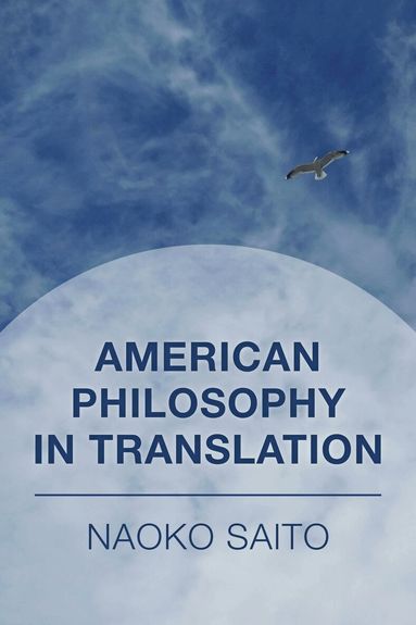 Naoko Saito - American Philosophy in Translation, Inbunden
