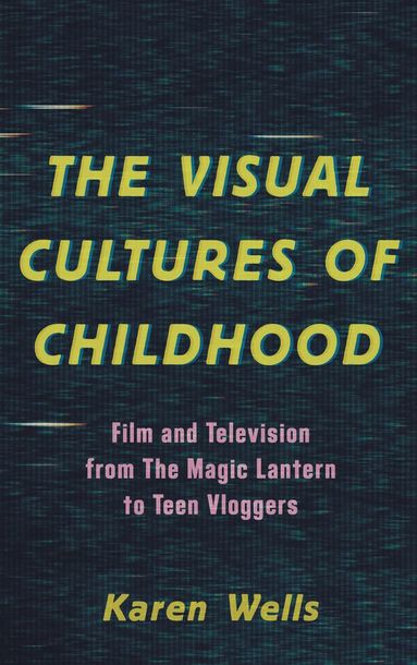 Karen Wells - Visual Cultures of Childhood, Inbunden