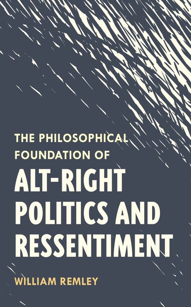 bokomslag Philosophical Foundation of Alt-Right Politics and Ressentiment