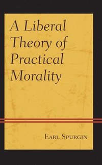 bokomslag A Liberal Theory of Practical Morality