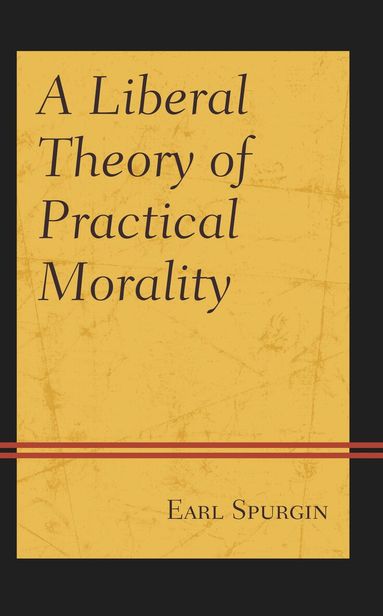 Earl Spurgin - Liberal Theory of Practical Morality, Inbunden