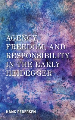 Agency, Freedom, and Responsibility in the Early Heidegger 1