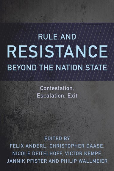 Felix Anderl, Christopher Daase, Nicole Deitelhoff, Victor Kempf, Jannik Pfister, Philip Wallmeier - Rule and Resistance Beyond the Nation State, Häftad