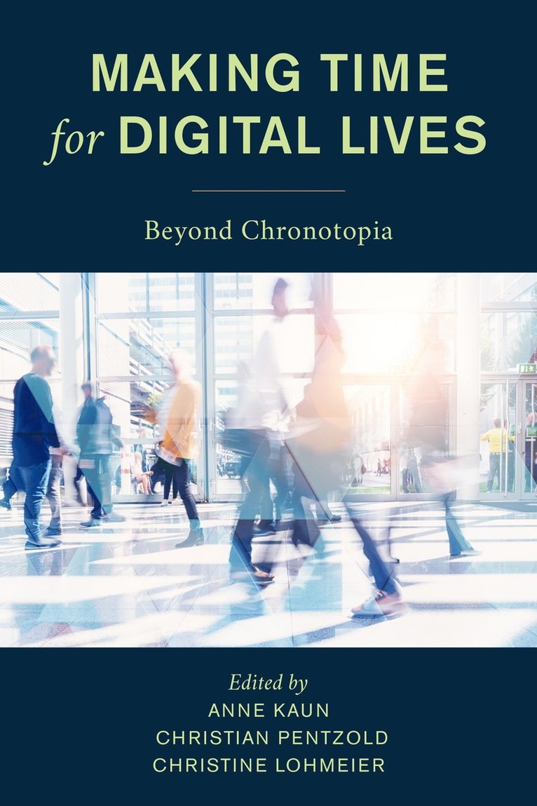 Anne Kaun, Christian Pentzold, Christine Lohmeier - Making Time for Digital Lives, Inbunden