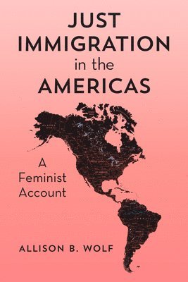 Allison B. Wolf, Associate Professor of Ph Wolf, Allison B. - Just Immigration in the Americas, Inbunden