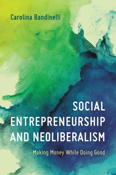 Carolina Bandinelli - Social Entrepreneurship and Neoliberalism, Häftad