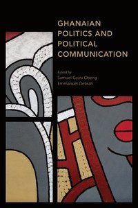 bokomslag Ghanaian Politics and Political Communication