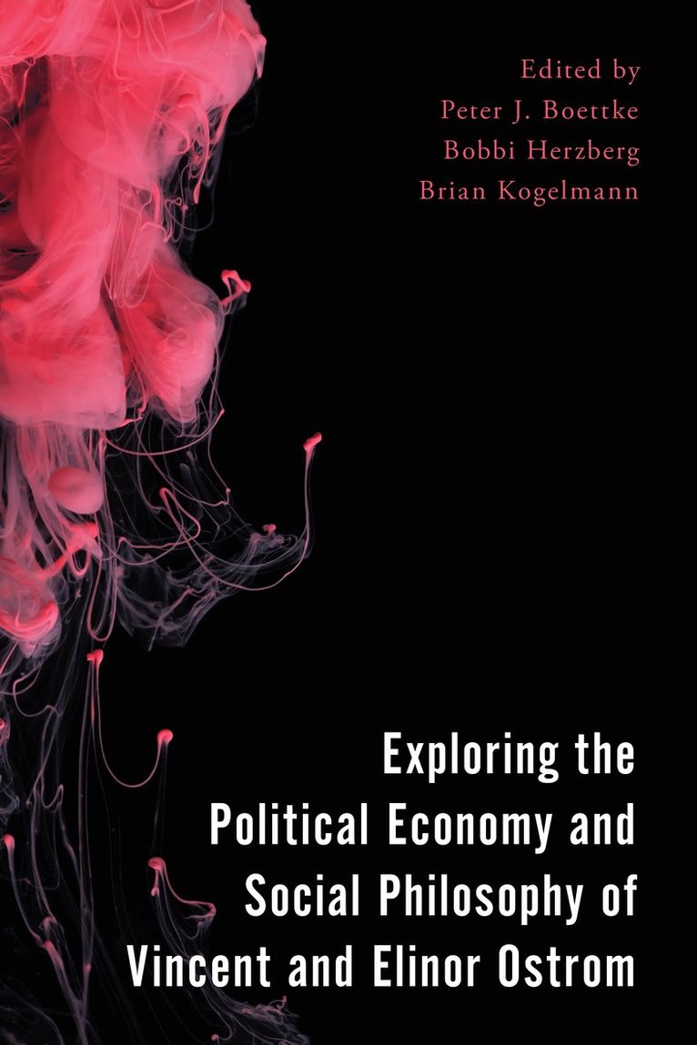 Peter J. Boettke, Bobbi Herzberg, Brian Kogelmann - Exploring the Political Economy and Social Philosophy of Vincent and Elinor Ostrom, Inbunden