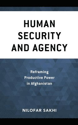 Nilofar Sakhi - Human Security and Agency, Inbunden