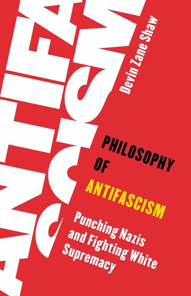 Devin Zane Shaw - Philosophy of Antifascism, Inbunden