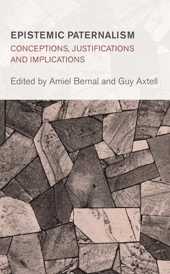 Guy Axtell, Amiel Bernal, Radford University Axtell, Guy, USA Bernal, Amiel, Lecturer in Philosophy, Virginia Tech University - Epistemic Paternalism, Inbunden