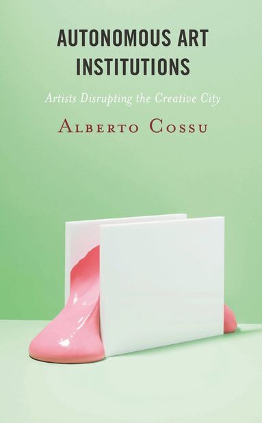 Alberto Cossu - Autonomous Art Institutions, Inbunden