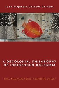 bokomslag A Decolonial Philosophy of Indigenous Colombia