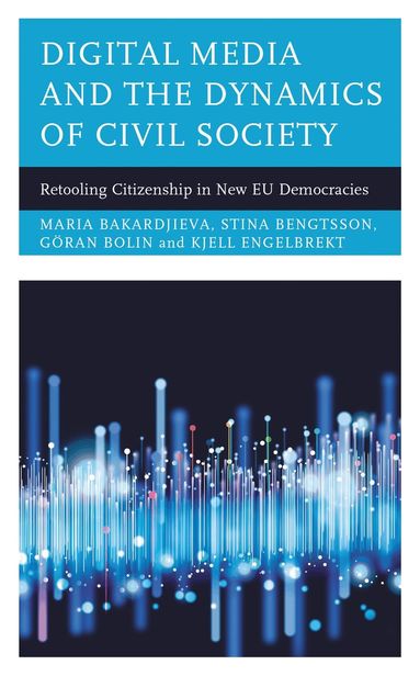 Maria Bakardjieva, Stina Bengtsson, Göran Bolin, Kjell Engelbrekt - Digital Media and the Dynamics of Civil Society, Inbunden