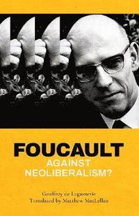 bokomslag Foucault against Neoliberalism?