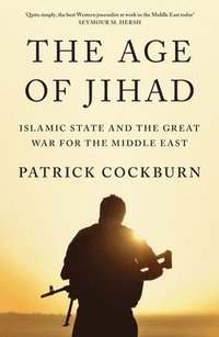 bokomslag The Age of Jihad: Islamic State and the Great War for the Middle East