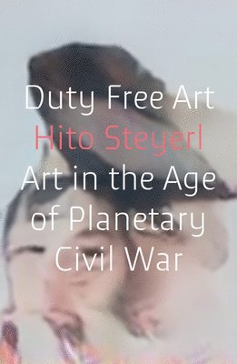 Hito Steyerl - Duty Free Art, Häftad