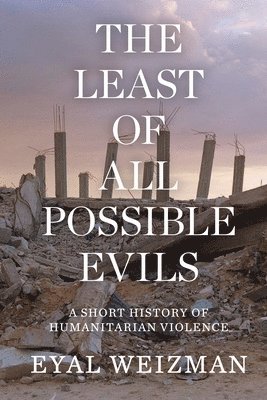 Eyal Weizman - Least of All Possible Evils, Häftad