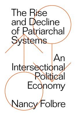 Nancy Folbre - Rise and Decline of Patriarchal Systems, Häftad