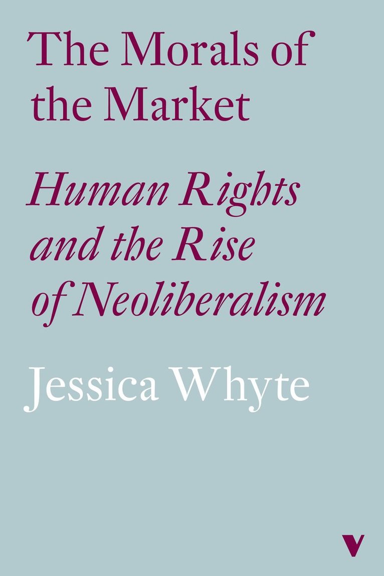 Jessica Whyte - Morals of the Market, Inbunden