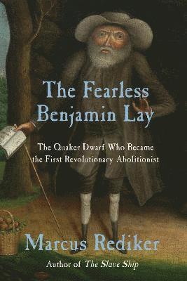 Marcus Rediker - Fearless Benjamin Lay, Häftad