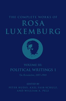The Complete Works of Rosa Luxemburg Volume III 1