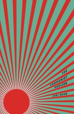 Jodi Dean - Communist Horizon, Häftad