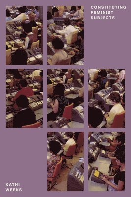 Kathi Weeks - Constituting Feminist Subjects, Häftad