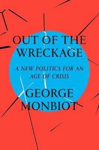bokomslag Out of the Wreckage: A New Politics for an Age of Crisis