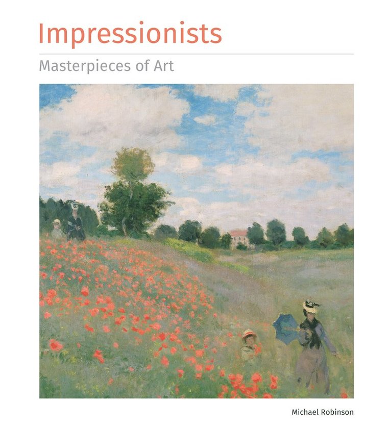 Michael Robinson - Impressionists Masterpieces of Art, Inbunden