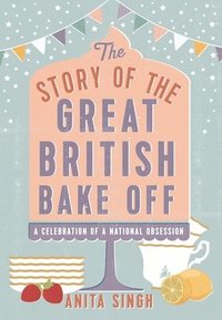bokomslag The Story of The Great British Bake Off