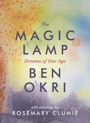 Ben Okri - The Magic Lamp: Dreams of Our Age, Inbunden